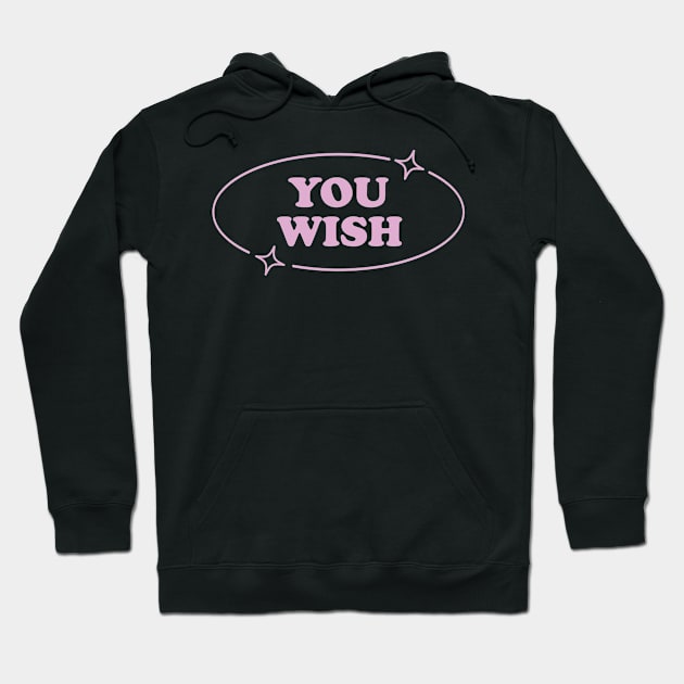 You Wish Pink Y2K Aesthetic Sarcasm Retro Simple Mean Girl Hoodie by Lavender Celeste